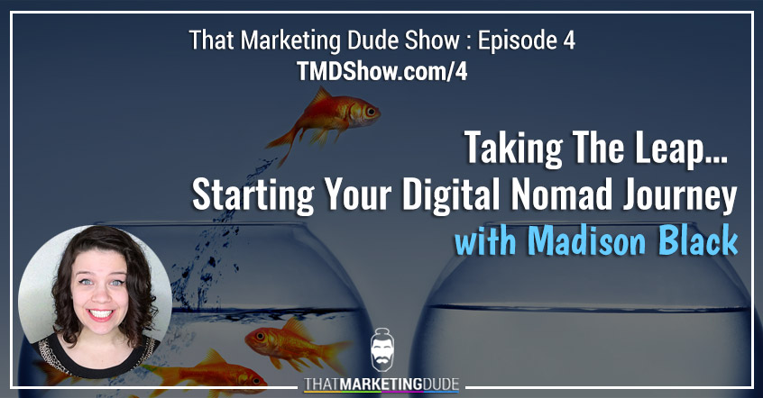 TMD 004 : Starting Your Digital Nomad Journey and “Losing Your Phone in Mexico” with Madison Black