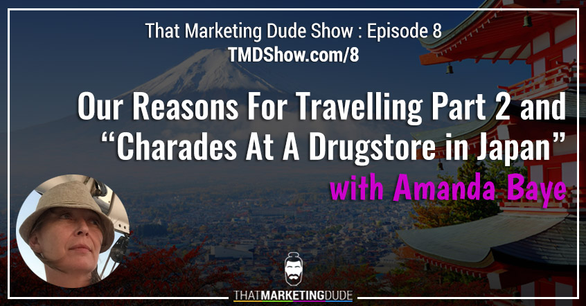 TMD 008 : Our Reasons For Travelling Part 2 and “Charades at a Drugstore in Japan” with Amanda Baye