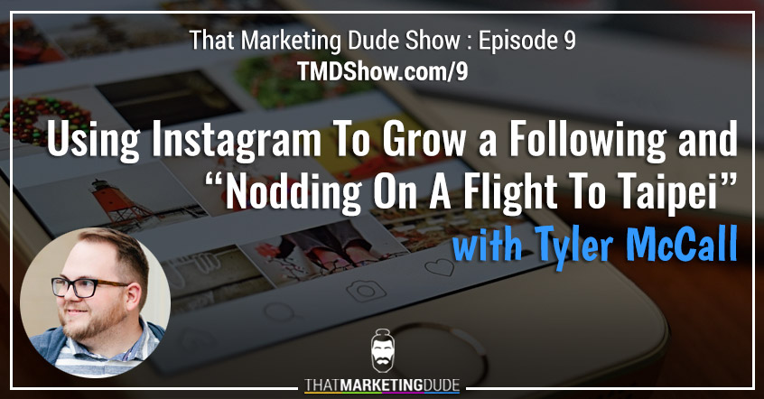 TMD 009 : Using Instagram To Grow a Following and “Nodding On a Flight To Taipei” with Tyler McCall