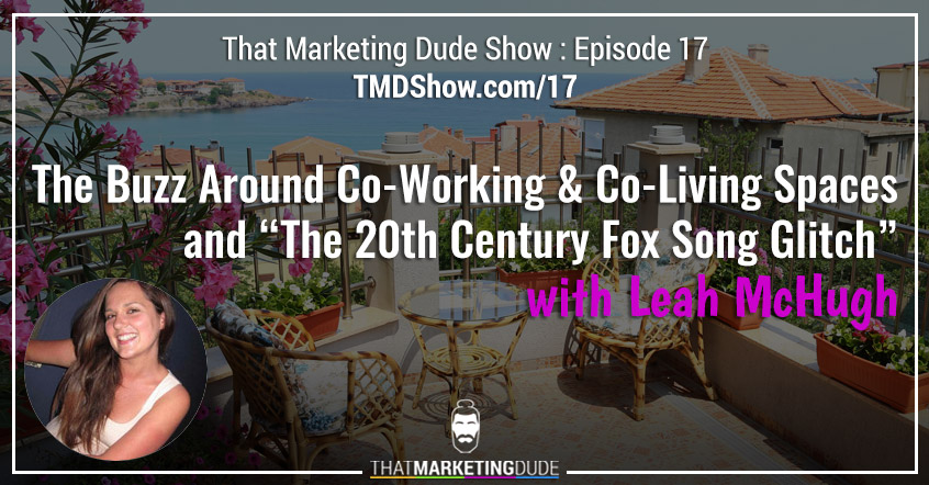 TMD 017 : The Buzz Around Co-Working And Co-Living Spaces And “The 20th Century Fox Song Glitch” with Leah McHugh